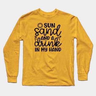 Sun Sand and A Drink In My Hand Beach Alcohol Cruise Vacation Long Sleeve T-Shirt